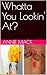 Whatta You Lookin' At? by Annie Mack
