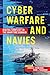 Cyber Warfare and Navies: Digital Conflict in the Maritime Domain