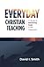 Everyday Christian Teaching: A Guide to Practicing Faith in the Classroom
