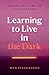 Learning to Live in the Dark: Essays in a Time of Catastrophe