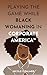 Playing the Game While Black Womaning in Corporate America™ by Nicole S. Palmer