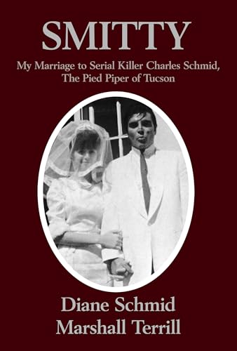 Smitty: My Marriage to Serial Killer Charles Schmid, the Pied Piper of Tucson (Kindle Edition)