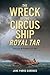 The Wreck of the Circus Ship Royal Tar: Tragedy in Penobscot Bay (Disaster)