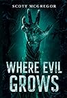 Where Evil Grows by Scott McGregor