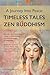 A Journey Into Peace-Timeless Tales of Zen Buddhism: 60 Illustrated Short Stories to Melt Anxiety, Find Keys to Happiness: Begin Your Journey to Inner Peace, Stop Negative Thoughts, Calm Overthinking