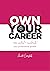 Own Your Career: Take Contr...