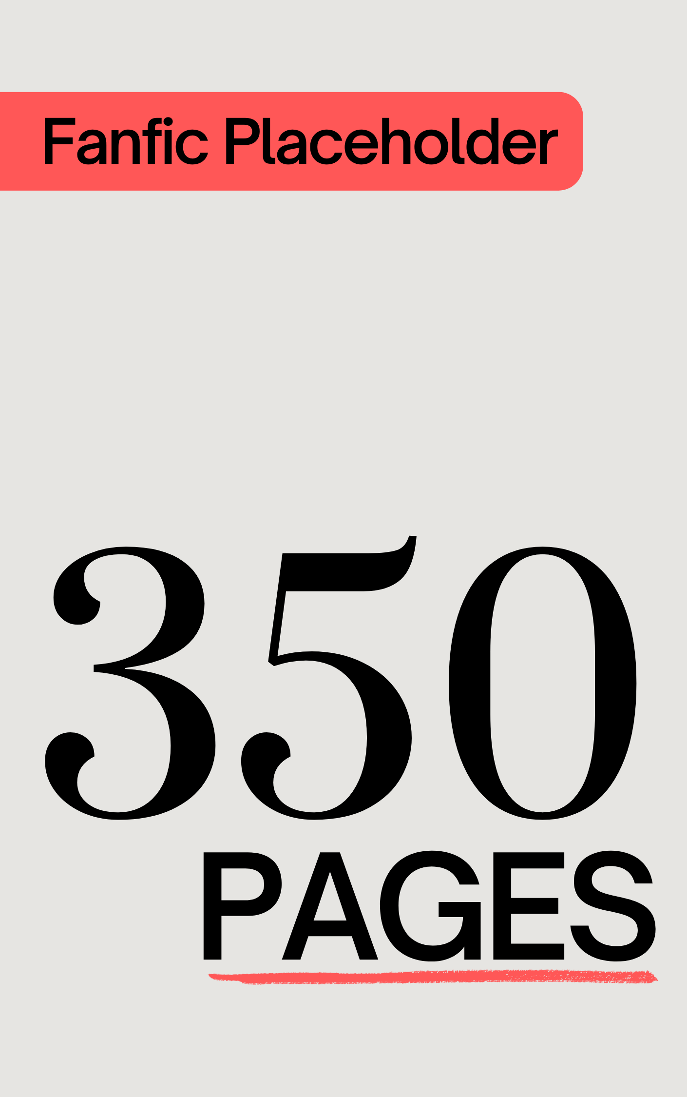 Fanfic Placeholder: 350 Pages (ebook)