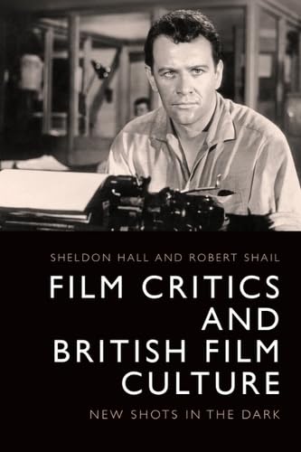 Film Critics and British Film Culture: New Shots in the Dark (Hardcover)