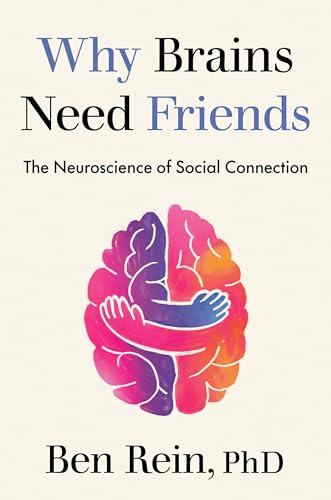 Why Brains Need Friends: The Neuroscience of Social Connection (Hardcover)