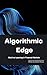 Algorithmic Edge: Machine Learning in Financial Markets (The Quantum Finance Trilogy Book 1)