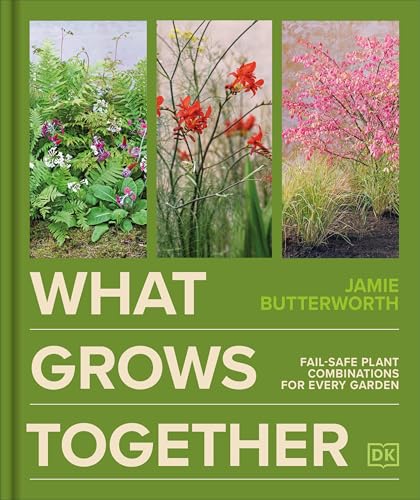 What Grows Together: Fail-Safe Plant Combinations for Every Garden (Hardcover)