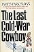 The Last Cold-War Cowboy
