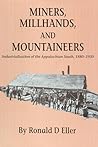 Miners, Millhands, and Mountaineers: Industrialization of the Applachian South, 1880-1930