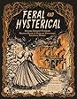Feral and Hysterical by Sadie Hartmann