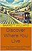 Discover Where You Live: Un...
