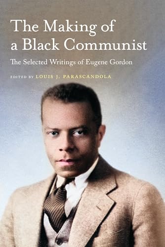 The Making of a Black Communist: The Selected Writings of Eugene Gordon (African American Intellectual History)