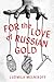 For the Love of Russian Gold