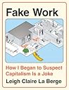 Fake Work: How I ...