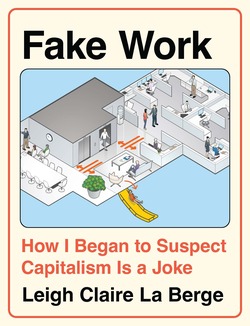 Fake Work: How I Began to Suspect Capitalism is a Joke (Hardcover)