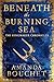 Beneath the Burning Sea: Enter an epic world of romantic fantasy (The Kingmaker Chronicles)