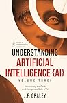Understanding Artificial Intelligence Volume Three: Uncovering the Dark and Dangerous Side of AI [Books of Understanding™] (Understanding Artificial Intelligence {AI})