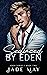 Seduced by Eden (Eden, #2)