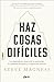 Haz cosas difíciles (Spanish Edition)