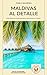 Maldivas al Detalle: Guía p...