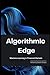 Algorithmic Edge: Machine Learning in Financial Markets (The Quantum Finance Trilogy)