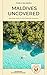 Maldives Uncovered: Practic...