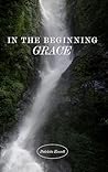 In the Beginning Grace by Patricia Everett In the Beginning Grace by Patricia Everett