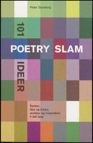 101 poetry slam ideer - tanker, tips og tricks, øvelser og inspiration + det løse