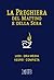 La preghiera del mattino e della sera. Lodi. Ora media. Vespri. Compieta