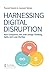 Harnessing Digital Disruption: How Companies Win with Design Thinking, Agile, and Lean Startup