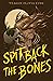 Spit Back the Bones by Teagan Olivia King Spit Back the Bones by Teagan Olivia King