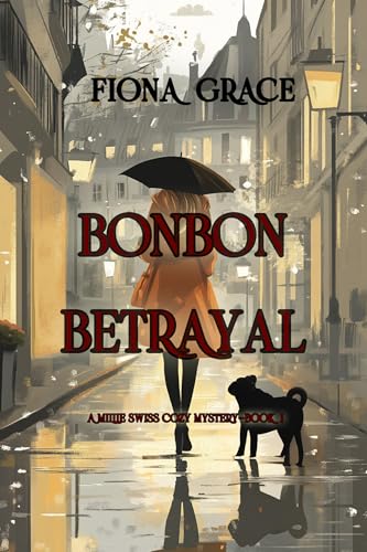 Bonbon Betrayal (A Millie Swiss Cozy Mystery—Book 1)