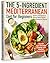 The 5-Ingredient Mediterranean Diet for Beginners by Sienna Cole