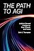 The Path to AGI: Artificial General Intelligence: Past, Present, and Future