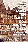 Quem Tem Medo dos Santos da Casa by Sara Duarte Brandão