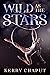 Wild as the Stars by Kerry Chaput