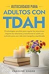 Autocuidado para Adultos con TDAH: 21 estrategias sencillas para regular las emociones, mejorar las relaciones y transformar el sueño y la nutrición para ... Toolkit for Adults) (Spanish Edition)
