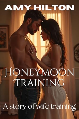 Honeymoon Training: A story of wife training. Free use wife. Bride trained spanked and disciplined. Wife submission. First time anal sex. Alpha male spanking domination submission. Wife sex slave. (Kindle Edition)