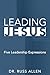 Leading Jesus: Five Leaders...