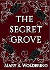The Secret Grove by Mary R. Woldering The Secret Grove by Mary R. Woldering