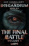 The Final Battle Volume 1 (Disgardium Book #14) by Dan Sugralinov