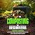 Composting for Beginners: 7 Essential Techniques to Turn Your Waste Into a Nutrient-Rich Soil and Grow a Bountiful Organic Garden