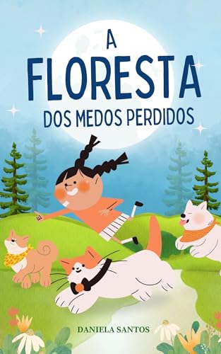 Joana e a Floresta dos Medos Perdidos: Uma Aventura Mágica sobre Coragem e Superação (Portuguese Edition)