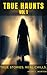 True Haunts - Vol 1: Real Paranormal Encounters and True Ghost Stories (True Haunts - True Ghost Stories)