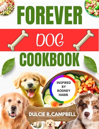 FOREVER DOG COOKBOOK: Nutritious Recipes Inspired by Rodney Habib to Support Your canine Overall Wellness and Long Lasting Health (Kindle Edition)