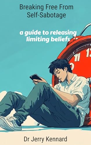 Breaking Free from Self-Sabotage: A Guide to Releasing Limiting Beliefs (Kindle Edition)